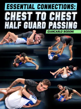 Essential Connections: Chest To Chest Half Guard Passing by Giancarlo Bodoni